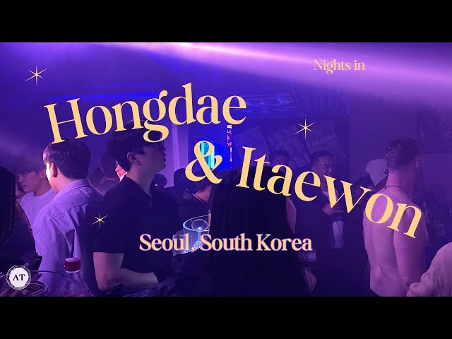 ITAEWON & HONGDAE -- THE BEST NEIGHBORHOODS IN SEOUL