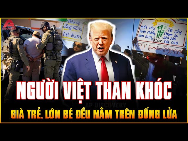 Trump TỐNG CỔ DÂN NHẬP CƯ TRÁI PHÉP: Người Việt ở Mỹ già trẻ, lớn bé như NẰM TRÊN ĐỐNG LỬA | AP