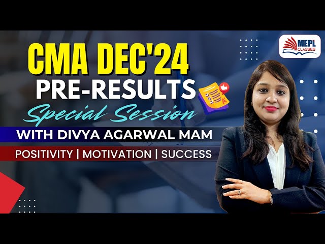 CMA Inter & Final Dec'24 | Pre-Results Session▶️ With Divya Agarwal Mam 😇 | MEPL Classes