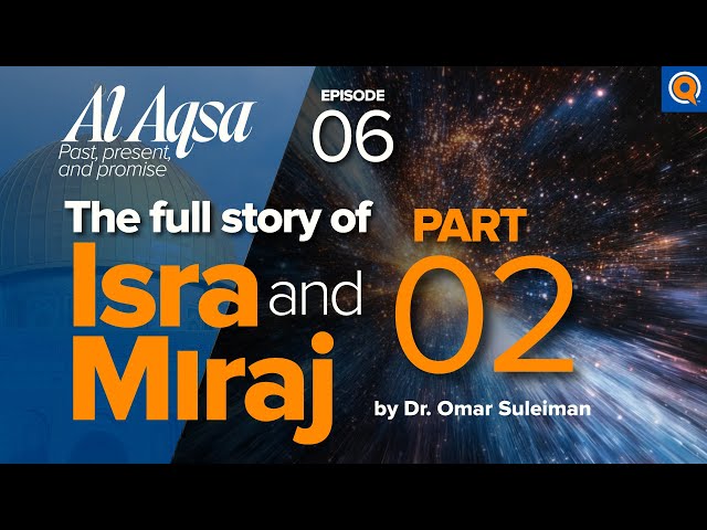 Isra and Miraj: The Greatest Journey Through the Heavens | Ep 6 | Al-Aqsa Series | Dr. Omar Suleiman