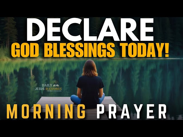 Declare God’s Promises Over Your Life | Blessed MORNING PRAYER TO START YOU DAY