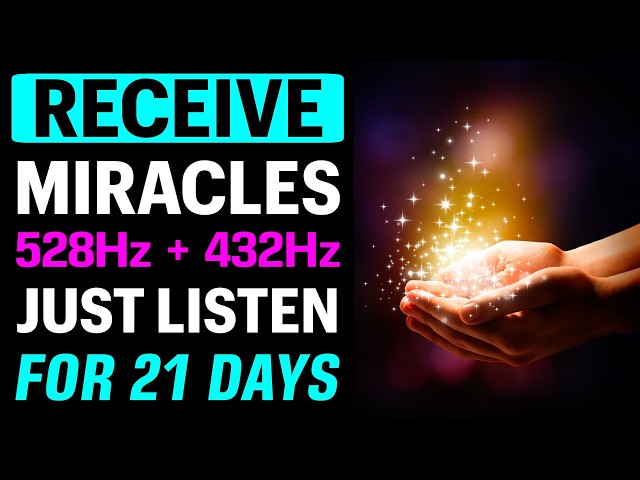 RECEIVE MIRACLES with the Power of 528Hz + 432Hz Healing Frequencies