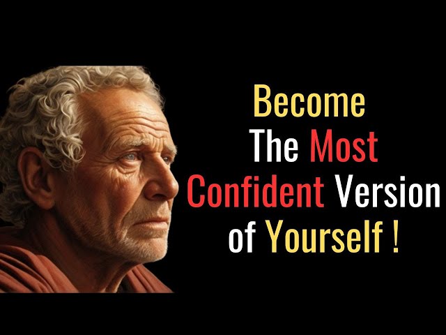 How To Be The Most Confident Version Of Yourself | STOIC PHILOSOPHY