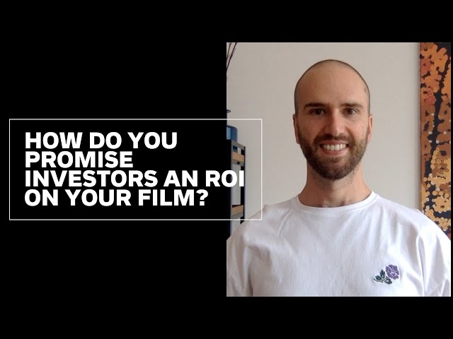 Film Finance: How Do You Promise Investors An ROI On Your Film?