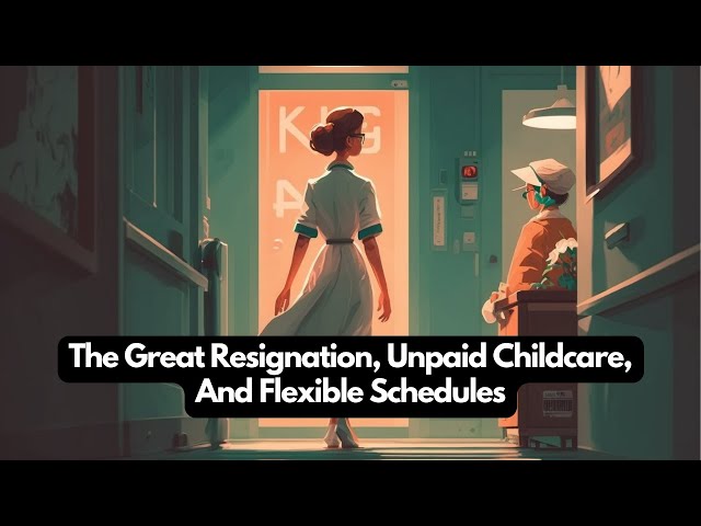 The Great Resignation, Unpaid Childcare, And Flexible Schedules