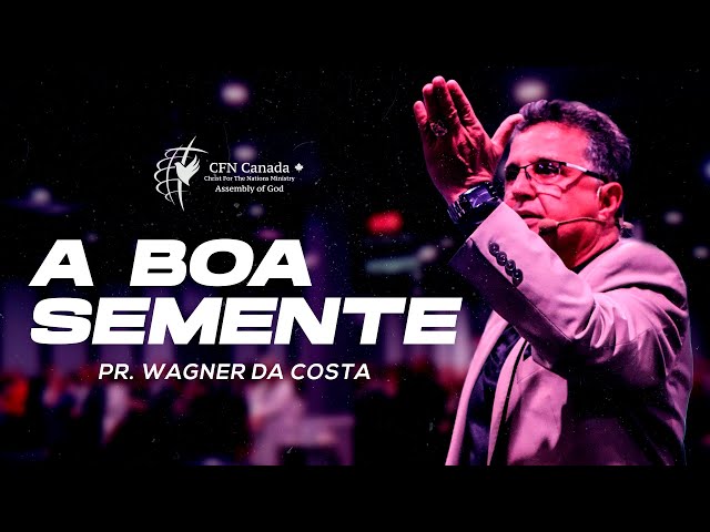 CFN Church | Culto da Familia | Pr. Wagner da Costa | A Boa semente