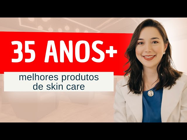 35 anos + | MELHORES PRODUTOS DE SKIN CARE