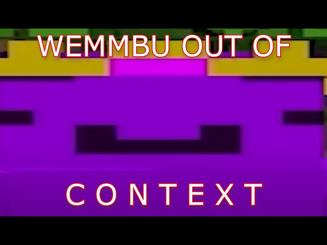 Wemmbu Out of Context