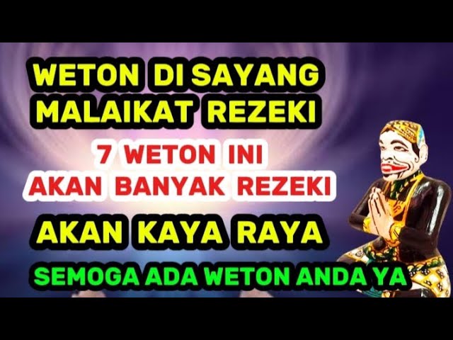 WETON DI SAYANG MALAIKAT REZEKI | WETON AKAN KAYA RAYA | PRIMBON JAWA