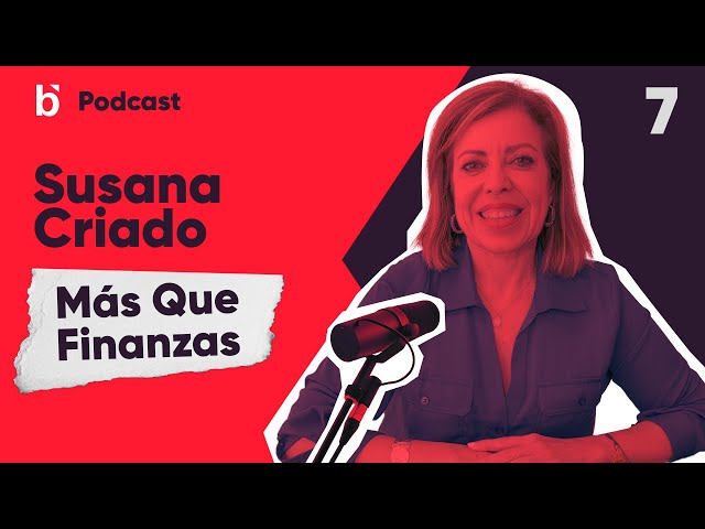 Susana Criado| Periodismo financiero | MÁS QUE FINANZAS | 01x07