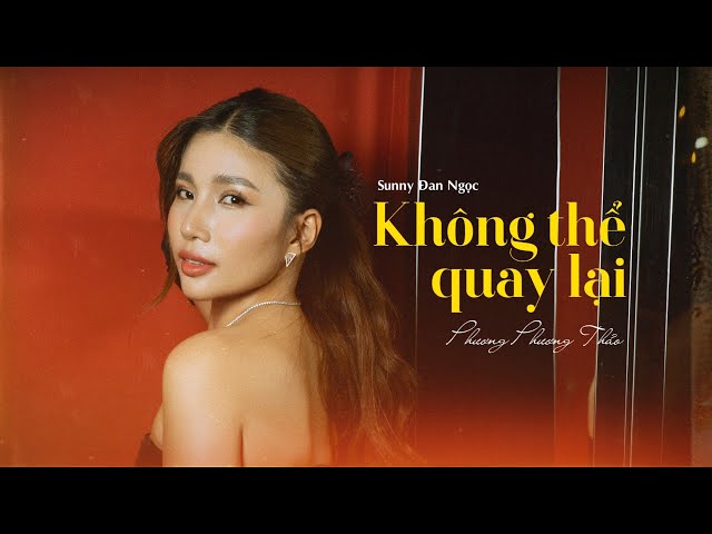 KHÔNG THỂ QUAY LẠI - Phương Phương Thảo x Sunny Đan Ngọc | Official Lyric Video