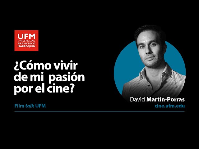 ¿Cómo vivir de mi pasión por el cine? | Film talk UFM