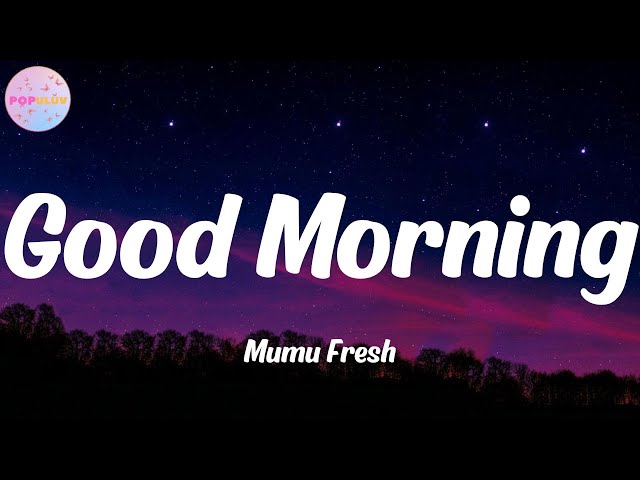 Good Morning - Mumu Fresh (Lyrics)