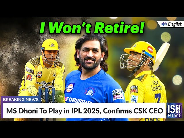 MS Dhoni To Play in IPL 2025, Confirms CSK CEO | ISH News