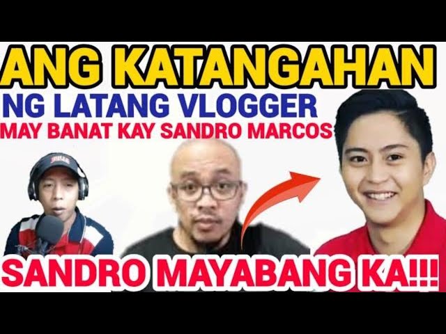 SANDRO MARCOS MAYABANG DAW AYON SA LATANG VLOGGER NA SI BANAT BY |  REACTION VIDEO KAY BANAT BY