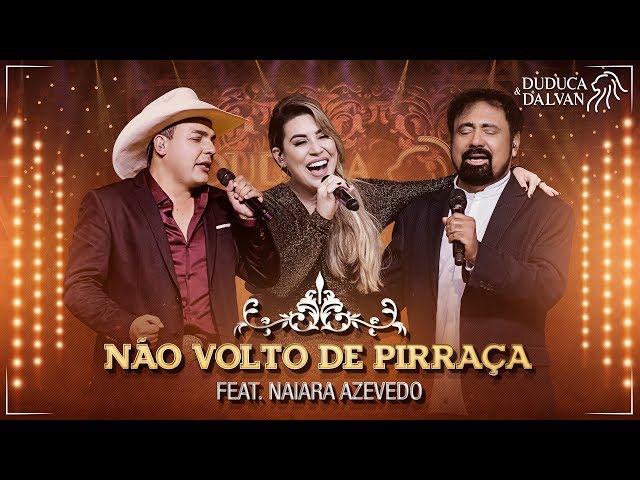 Duduca e Dalvan - Não Volto de Pirraça feat. Naiara Azevedo (DVD O Regresso) [Vídeo Oficial]