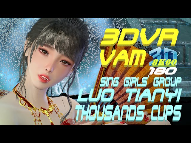 3DVR180 8K VaM SING Girls - Luo Tianyi (Thousands Cups), (SING女团 - 千盏), Dance, MMD,ダンス VR