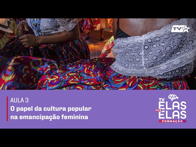 Tv Elas Por Elas -26/02 | Aula 03  “O papel da cultura popular na emancipação feminina”