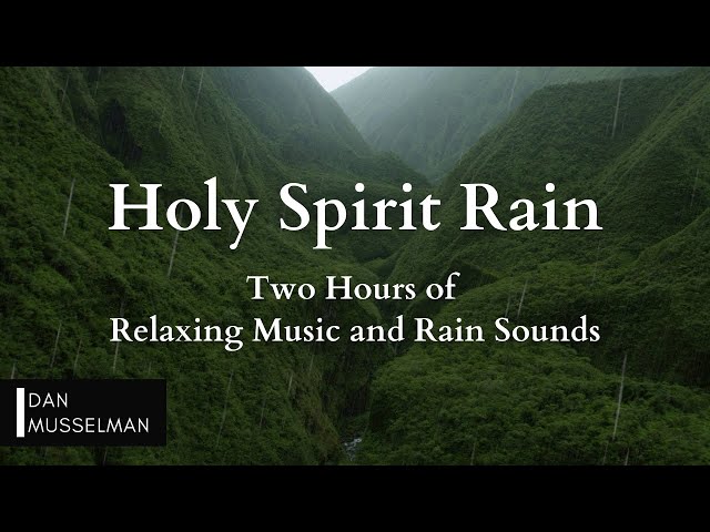 Holy Spirit Rain | Two hours of Relaxing Music, Rain Sounds and Stress Relief