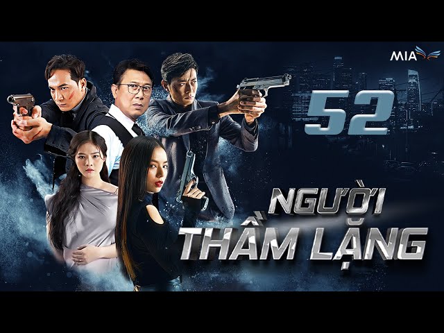 [Phần 2] NGƯỜI THẦM LẶNG - Tập 52 | Full 4K | Trọn Bộ Phim Hành Động Việt Nam Hay Nhất 2025