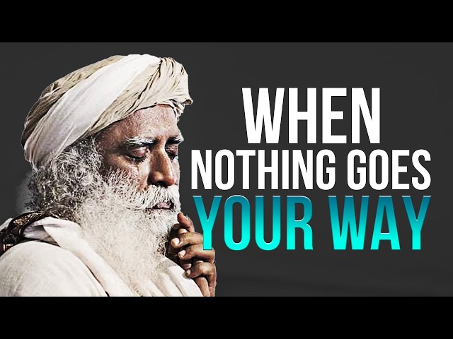 WHAT TO DO WHEN NOTHING GOES OUR WAY | Sadhguru's Life-Changing Speech!