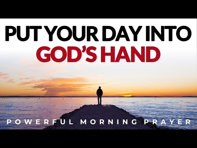 Surrender Your Day And Put Everything In God's Hand | Morning Prayer, Devotional