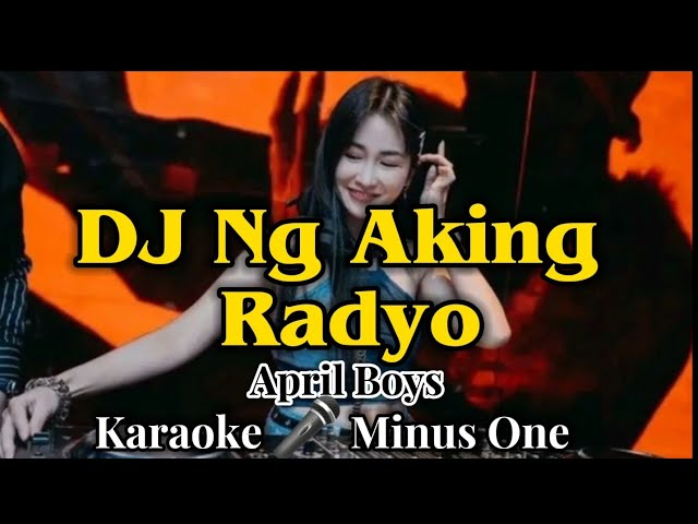 DJ Ng Aking Radyo - Karaoke Version as popularized by April Boys