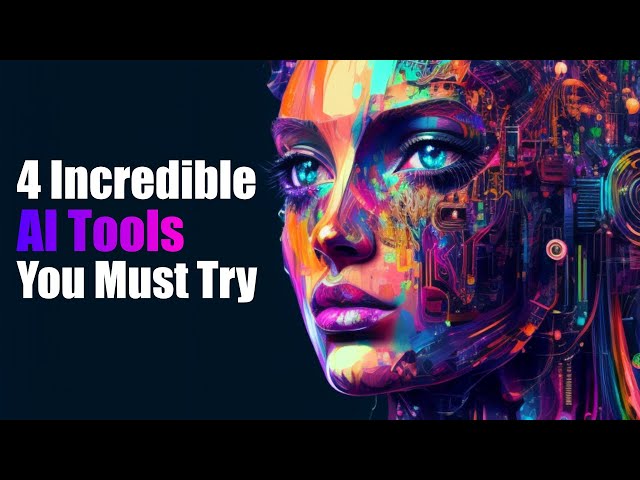 4 State of the Art AI Tools You Should Try in 2023