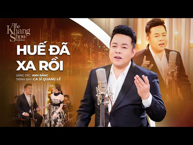 Huế Đã Xa Rồi - Quang Lê (The Khang Show)