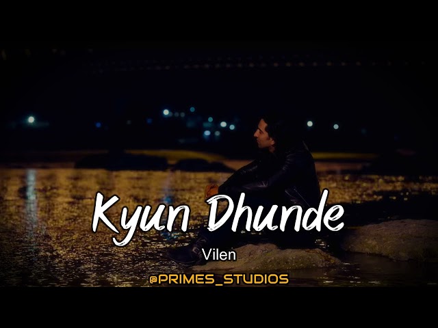 Kyun Dhunde - Vilen | Slowed & Reverb | @official-VAVStudio