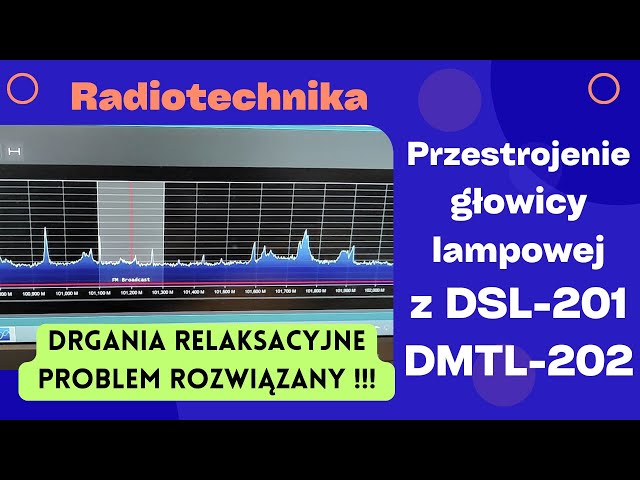 #023 Drgania relaksacyjne w lampowej głowicy UKF Elwro - problem rozwiązany !!!