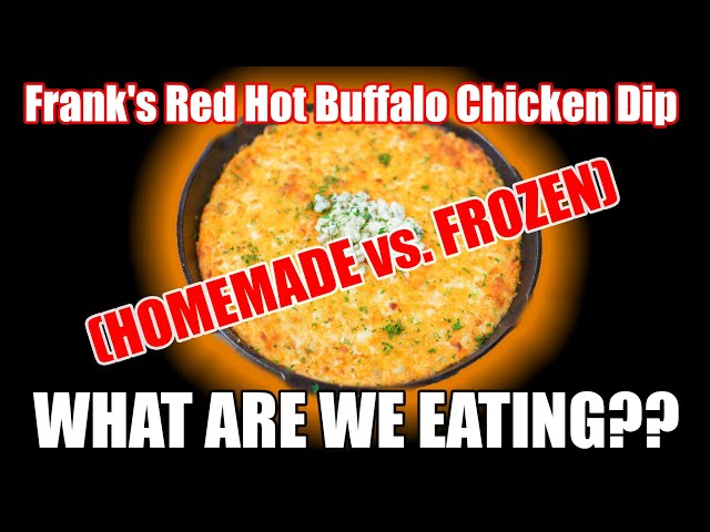 Frank's Red Hot Buffalo Chicken Dip (HOMEMADE vs. FROZEN) - WHAT ARE WE EATING??