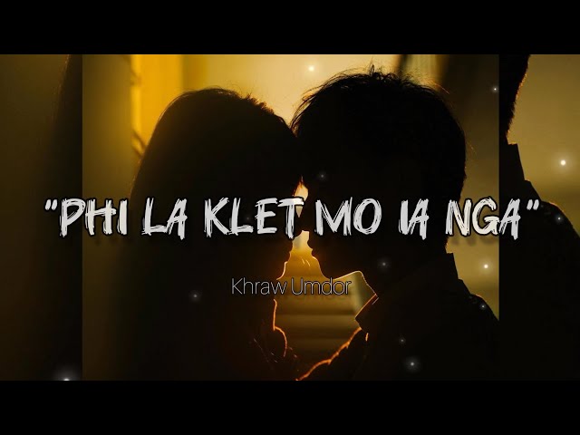 Phi La Klet Mo ia Nga - (What About Me) Khasi Love Song .Khraw Umdor