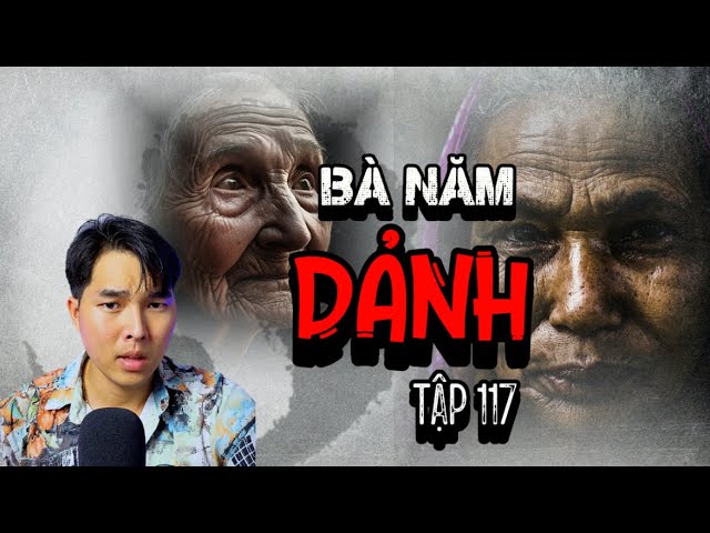 BÀ NĂM DẢNH | TẬP 117 | CHUYỆN MA NHUẦN KỂ