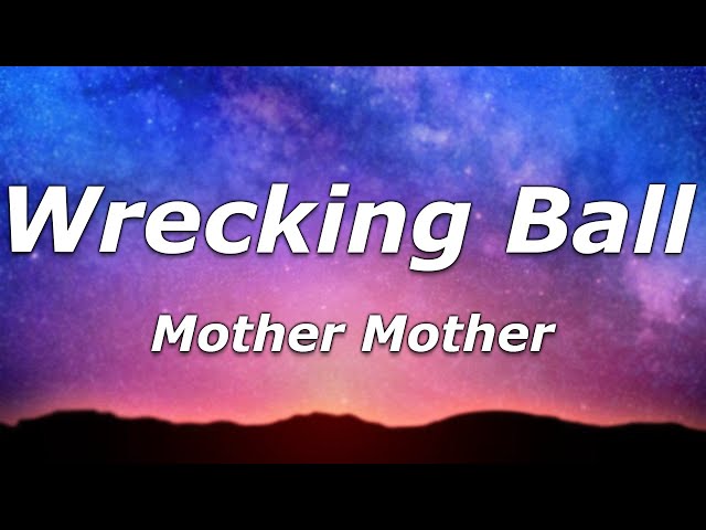 Mother Mother – Wrecking Ball (Lyrics) - "And I break it just because I can"