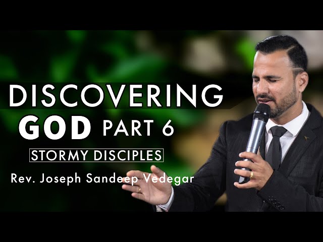 DISCOVERING GOD PART 6 || STORMY DISCIPLES  || REV. JOSEPH SANDEEP VEDEGAR || THE LIVING WAY CHURCH