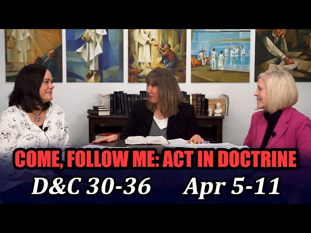 Come Follow Me: Act in Doctrine (Doctrine and Covenants 30-36, Apr 5-11)