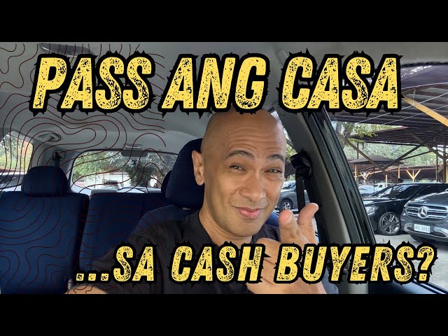 PASS ang CASA sa mga CASH BUYERS?