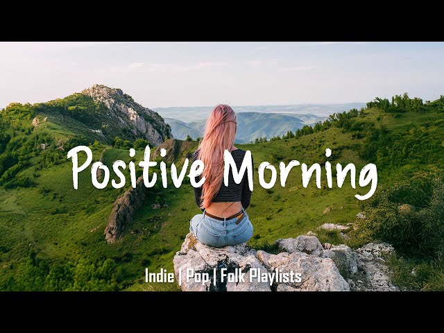 Positive Morning | An Indie/Pop/Folk Playlist to start your day