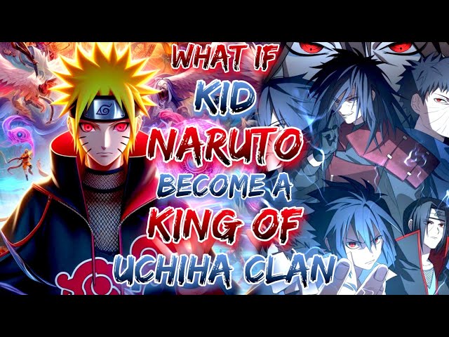 What If Kid Naruto Become A King Of Uchiha clan