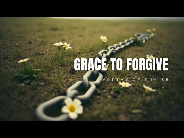 Grace to Forgive | A Song of Healing and Forgiveness