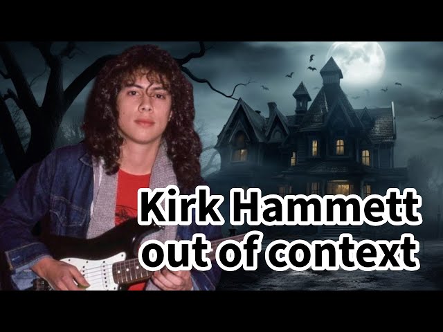 Kirk Hammett out of context