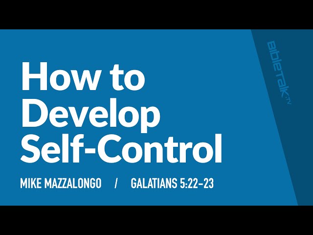 How to Develop Self-Control / Sermon – Mike Mazzalongo | BibleTalk.tv