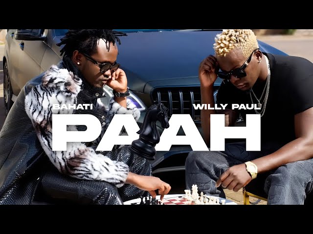 BAHATI & WILLY PAUL - PAAH! (Official Music Video)