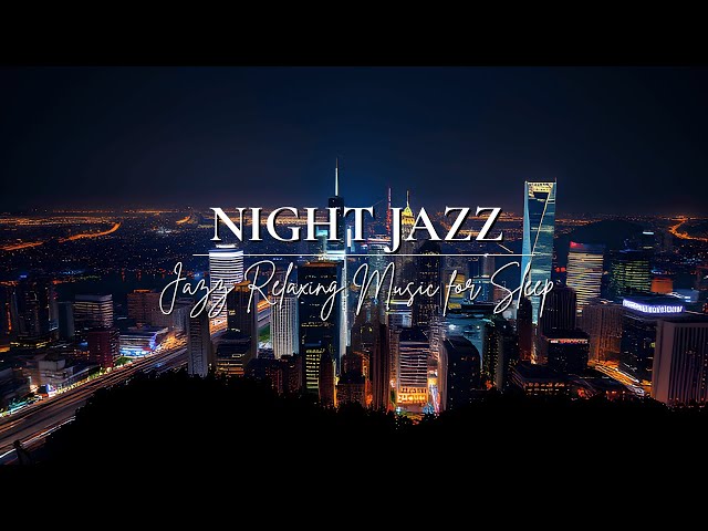 Night Jazz Vibes ✨ Relaxing Smooth Jazz for A Cool Night