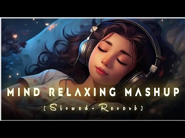 Mind Relax Lofi Mashup || Arjit Shing Sad Song 🔥 || Hindi Song || Sad Lofi Song 🥺 | Hindi Sad Lofi 💘