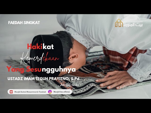 Hakikat Kemerdekaan Yang Sesungguhnya - Ustadz Imam Teguh Prayitno, S.Pd