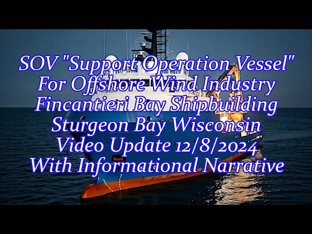 SOV "Support Operation Vessel" Update Fincantieri Bay Shipbuilding Sturgeon Bay, Wisconsin.