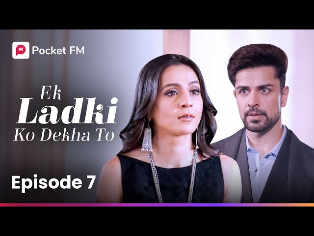 Episode 7 | Ek Ladki Ko Dekha To | Pocket FM