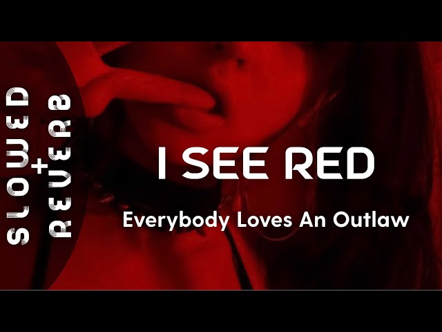 Everybody Loves An Outlaw - I See Red (s l o w e d  +  r e v e r b)